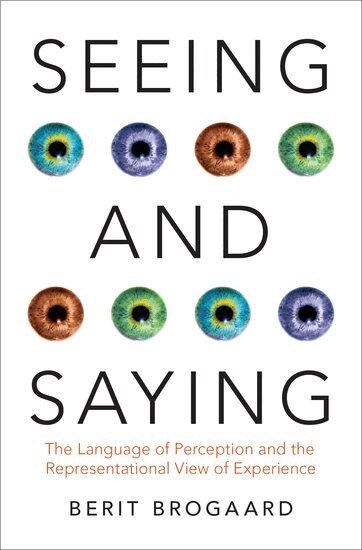 Berit Brogaard - Seeing and Saying, Inbunden