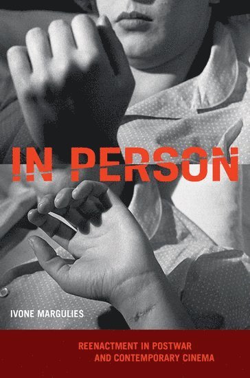 bokomslag In Person: Reenactment in Postwar and Contemporary Cinema