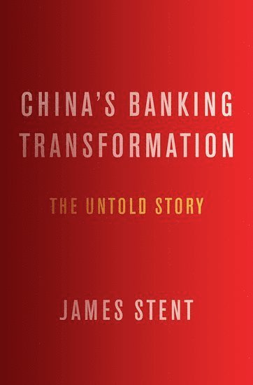 James Stent, Independent Author) Stent, James (Independent Author - China's Banking Transformation, Inbunden
