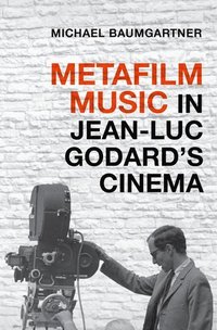 bokomslag Metafilm Music in Jean-Luc Godard's Cinema