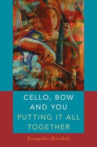 bokomslag Cello, Bow and You: Putting it All Together