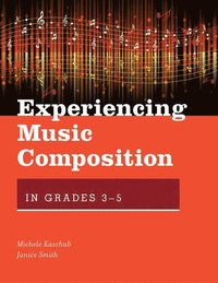 bokomslag Experiencing Music Composition in Grades 3-5