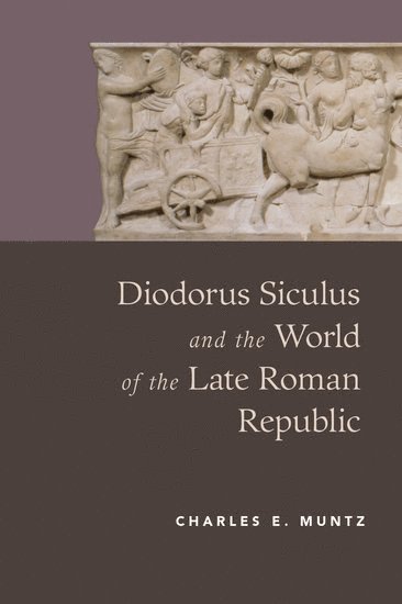 Diodorus Siculus and the World of the Late Roman Republic 1