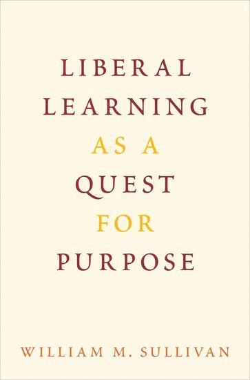 William M. Sullivan - Liberal Learning as a Quest for Purpose, Inbunden