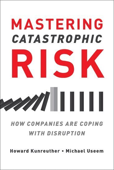 Howard Kunreuther, Michael Useem - Mastering Catastrophic Risk, Inbunden