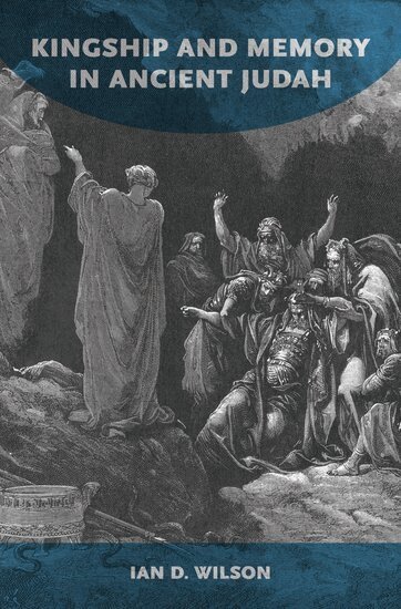 Ian Wilson - Kingship and Memory in Ancient Judah, Inbunden