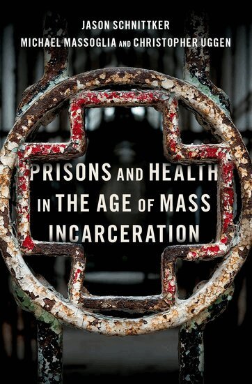Jason Schnittker, Michael Massoglia, Christopher Uggen - Prisons and Health in the Age of Mass Incarceration, Inbunden