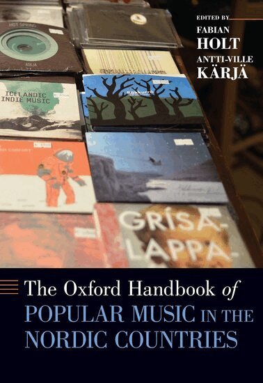 Fabian Holt, Antti-Ville Kärjä - The Oxford Handbook of Popular Music in the Nordic Countries, Inbunden