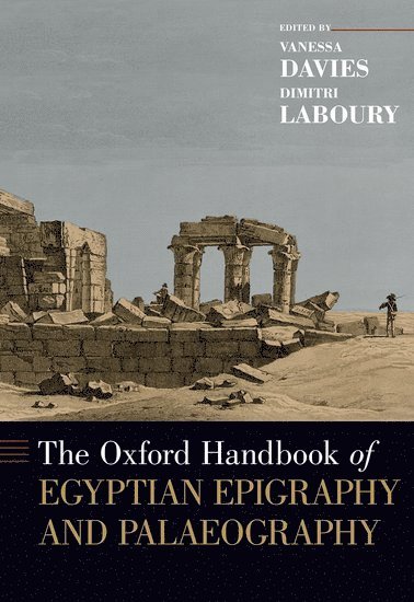 Vanessa Davies, Dimitri Laboury, University of Liege) Laboury, Dimitri (Research Director FNRS and Associate Professor, Research Director FNRS and Associate Professor - The Oxford Handbook of Egyptian Epigraphy and Palaeography, Inbunden