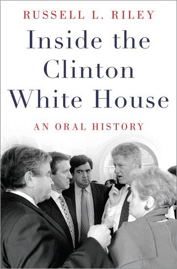 Russell L. Riley - Inside the Clinton White House, Inbunden