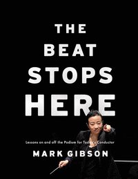 bokomslag Beat Stops Here: Lessons on and Off the Podium for Today's Conductor