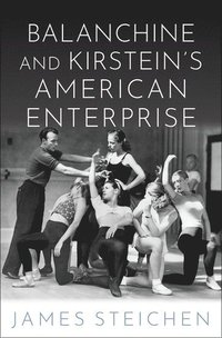 bokomslag Balanchine and Kirstein's American Enterprise