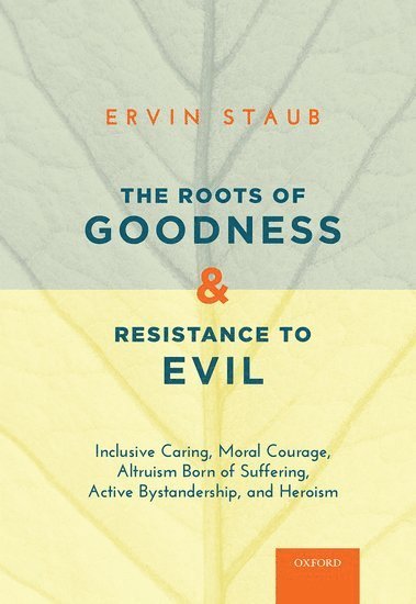 The Roots of Goodness and Resistance to Evil 1