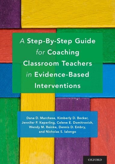 Dana D. Marchese, Kimberly D. Becker, Jennifer P. Keperling, Celene E. Domitrovich, Wendy M. Reinke, Dennis D. Embry, Nicholas S. Ialongo - A Step-By-Step Guide for Coaching Classroom Teachers in Evidence-Based Interventions, Häftad