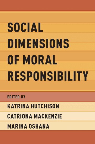 Katrina Hutchison, Catriona Mackenzie, Marina Oshana - Social Dimensions of Moral Responsibility, Inbunden