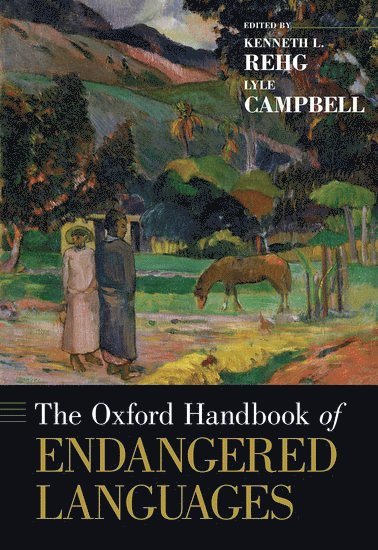 Kenneth L. Rehg, Lyle Campbell, University of Hawai'i at Manoa) Rehg, Kenneth L. (Professor of Linguistics, Professor of Linguistics, University of Hawai''i at Manoa) Campbell, Lyle (Professor of Linguistics, Professor of Linguistics, Kenneth L Rehg - The Oxford Handbook of Endangered Languages, Inbunden