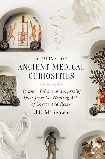 J.C. McKeown - A Cabinet of Ancient Medical Curiosities, Inbunden