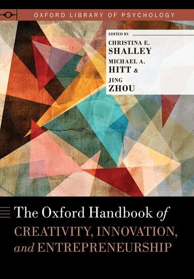 Christina Shalley, Michael A. Hitt, Jing Zhou - The Oxford Handbook of Creativity, Innovation, and Entrepreneurship, Häftad