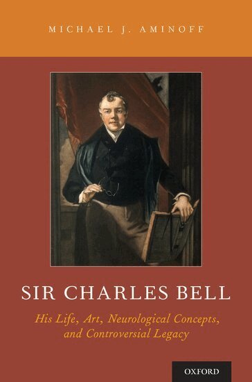 Michael J Aminoff - Sir Charles Bell, Inbunden