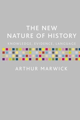Arthur Marwick - New Nature of History, Häftad
