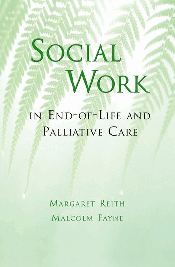 Margaret Reith, Malcolm Payne - Social Work in End-of-Life and Palliative Care, Häftad