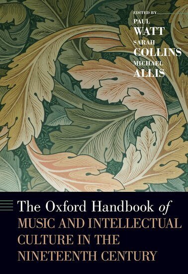 Paul Watt, Paul Watt, Sarah Collins, Michael Allis - The Oxford Handbook of Music and Intellectual Culture in the Nineteenth Century, Inbunden