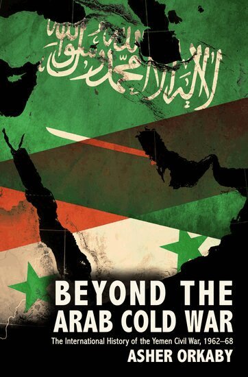 Asher Orkaby - Beyond the Arab Cold War, Inbunden