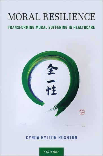 Cynda Hylton Rushton, Schools of Nursing & Medicine) Rushton, Cynda Hylton (Anne and George L. Bunting Professor of Clinical Ethics, Anne and George L. Bunting Professor of Clinical Ethics, Johns Hopkins University, Berman Institute of Bioethics, Rushton - Moral Resilience, Häftad