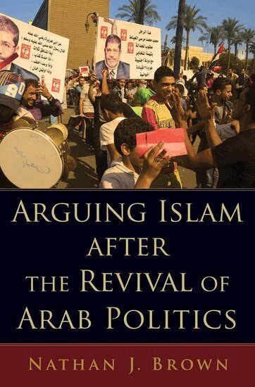 Nathan J. Brown - Arguing Islam after the Revival of Arab Politics, Inbunden