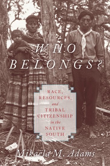 Mikaëla M. Adams, University of Mississippi) Adams, Mikaela M. (Assistant Professor of History, Assistant Professor of History, Mikaëla M, Adams, Mikaëla M Adams - Who Belongs?, Inbunden