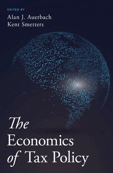 Alan J. Auerbach, Kent Smetters - The Economics of Tax Policy, Inbunden