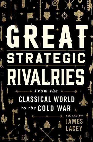 James Lacey, James Lacey - Great Strategic Rivalries, Inbunden