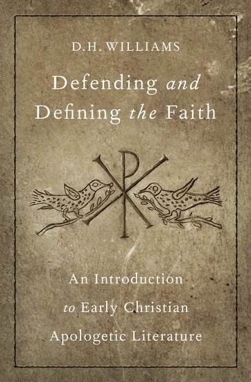 D. H. Williams, Baylor University) Williams, D. H. (Professor of Patristics and Historical Theology in Religion and Classics, Professor of Patristics and Historical Theology in Religion and Classics - Defending and Defining the Faith, Inbunden