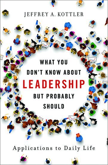 Jeffrey A. Kottler - What You Don't Know about Leadership, but Probably Should, Inbunden