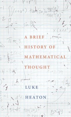 Luke Heaton - A Brief History of Mathematical Thought, Inbunden
