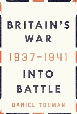 Britain's War: Into Battle, 1937-1941 1