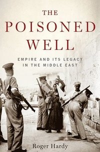 bokomslag The Poisoned Well: Empire and Its Legacy in the Middle East