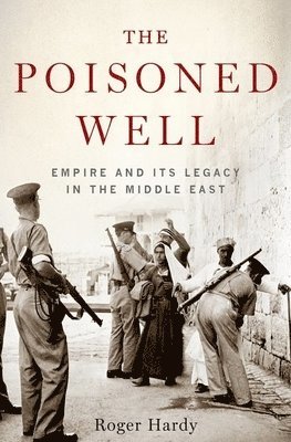 The Poisoned Well: Empire and Its Legacy in the Middle East 1