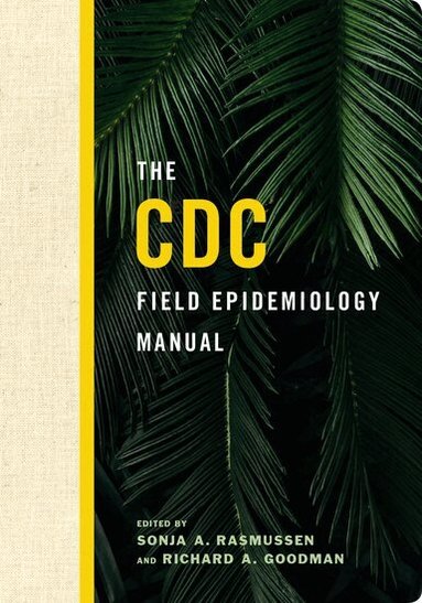 Sonja A. Rasmussen, Sonja A. Rasmussen, Richard A. Goodman - The CDC Field Epidemiology Manual, Häftad