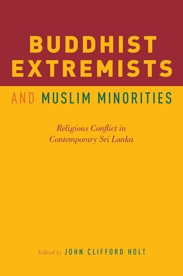 John Clifford Holt - Buddhist Extremists and Muslim Minorities, Häftad