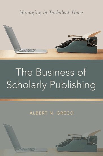 Albert N. Greco - The Business of Scholarly Publishing, Inbunden