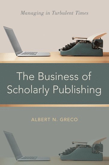 The Business of Scholarly Publishing 1