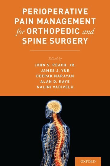 John Reach, James J. Yue, Deepak Narayan, Alan Kaye, Nalini Vadivelu - Perioperative Pain Management for Orthopedic and Spine Surgery, Häftad