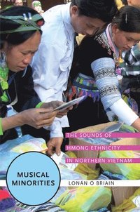 bokomslag Musical Minorities: The Sounds of Hmong Ethnicity in Northern Vietnam