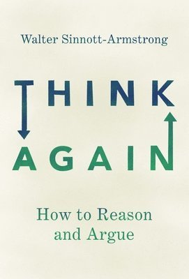 Think Again: How to Reason and Argue 1