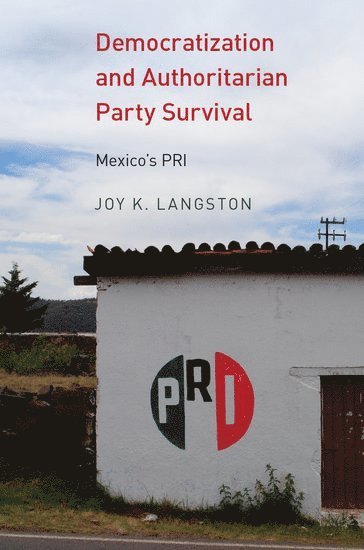Joy Langston, Centro de Investigacion y Docencia Economicas (CIDE)) Langston, Joy (Professor of Politics, Professor of Politics, Joy K. Langston - Democratization and Authoritarian Party Survival, Häftad