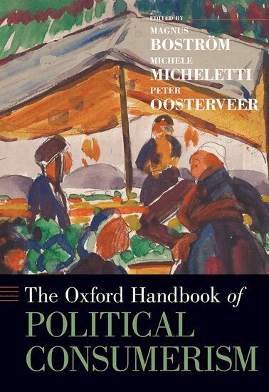 Magnus Boström, Michele Micheletti, Peter Oosterveer - The Oxford Handbook of Political Consumerism, Inbunden