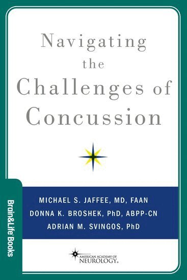 Michael S. Jaffee, Donna K. Broshek, Adrian M. Svingos - Navigating the Challenges of Concussion, Häftad