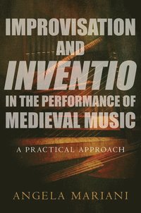 bokomslag Improvisation and Inventio in the Performance of Medieval Music
