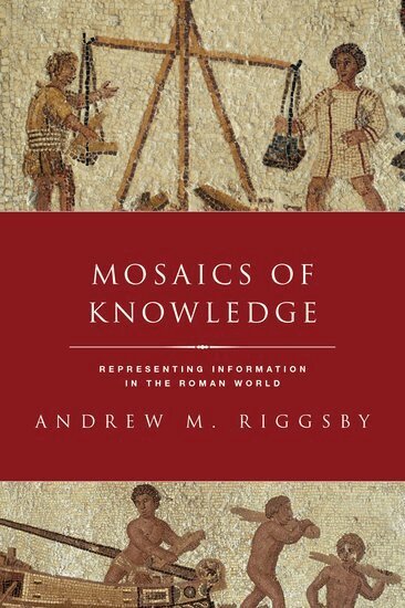 Andrew Riggsby - Mosaics of Knowledge, Inbunden